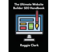 Roggie Clark Raj Clark The Ultimate Website Builder SEO Handbook (Tascabile)