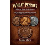Roggie Clark Raj Clark Wheat Pennies Collector Guide for Beginners (Tascabile)
