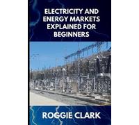 Roggie Clark Raj Electricity and Energy Markets Explained for Begi (Tascabile)