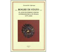 Roghi di Stato. 25 anni di persecuzione antimassonica in Italia (1975-2000...