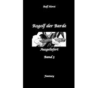 Rogolf der Barde, Schwert, Silberdolch, Oger, Ork, Titan, Zwerg, Magier, Hexe, Dämonen, Schädel-Hirn-Trauma, Koma, Essen auf Rädern, Überfall, finstere Macht,: Ausgeliefert: 5