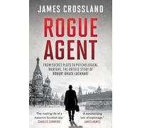 Rogue Agent : From Secret Plots to Psychological Warfare, The Untold Story of Robert Bruce Lockhart