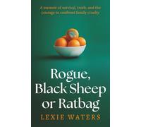 Rogue, Black Sheep or Ratbag: A memoir of survival, truth, and the courage to confront family cruelty