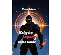 Rogue Legacy 2 Game Guide: Step-by-Step Guide for Beginners Through Advanced Players - Learn Combat, Farm Gold Efficiently, and Unlock Every Secret By