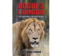 Rogue of the Luangwa: Life Experiences Few Could Imagine: Llife Experienced Few Could Imagine: 2