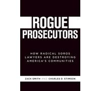 Rogue Prosecutors: How Radical Soros Lawyers Are Destroying America's Communities