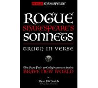 Rogue Shakespeare's Sonnets - TRUTH IN VERSE - Part I: The Forbidden Path to Enlightenment in the Brave New World: 1