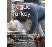 Rogue Turkey: Unique, interesting, adventurous, and fun ways to cook turkey And btw, Kosher too.