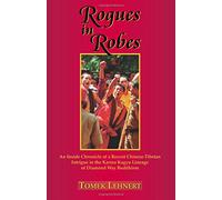 Rogues in Robes: An Inside Chronicle of a Recent Chinese-Tibetan Intrigue in the Karma Kagyu Lineage of Diamond Way Buddhism: Inside Chronicle of ... Karma Kagyu Lineage of Diamond Way Buddhism