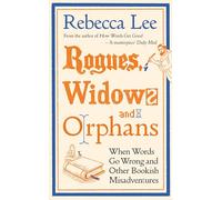 Rogues, Widows and Orphans: When Words Go Wrong and Other Bookish Misadventures