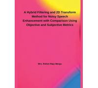 Rohini Raju Mer A Hybrid Filtering and 2D Transform Method for Noisy (Tascabile)