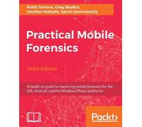 Rohit Tamma Oleg Skulkin Heather Mahalik S Practical Mobile Forensics (Digital)