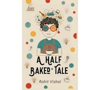 Rohit Vishal A Half Baked Tale (Edition4th) (Tascabile)