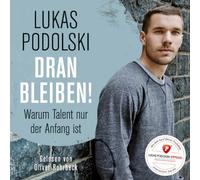 Rohrbeck,Oliver - Lukas Podolski: Dranbleiben! Warum Talent Nur...