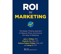 ROI in Marketing: The Design Thinking Approach to Measure, Prove, and Improve the Value of Marketing