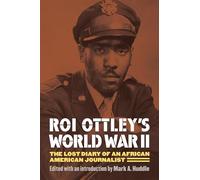Roi Ottley's World War II: The Lost Diary of an African American Journalist