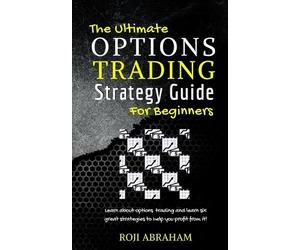 Roji Abraham The Ultimate Options Trading Strategy Guide for Beginne (Tascabile)
