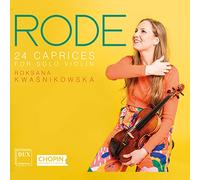 Roksana Kwasnikowska - Rode: 24 Caprices for Solo Violin, Op. 22