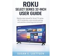 Roku Select Series 32-Inch User Guide: Step-by-step manual for Smart TV setup, Wi-Fi connection, voice remote pairing, and seamless streaming entertainment
