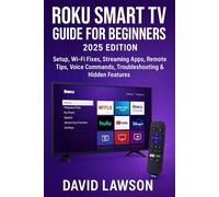 Roku Smart TV Guide for Beginners (2025 Edition): Setup, Wi-Fi Fixes, Streaming Apps, Remote Tips, Voice Commands, Troubleshooting & Hidden Features