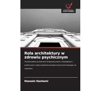 Rola architektury w zdrowiu psychicznym: Projektowanie przestrzeni terapeutycznych, mieszkalnych i publicznych z wykorzystaniem podej¿cia skoncentrowanego na cz¿owieku