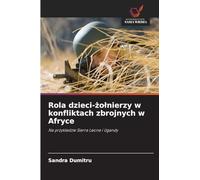 Rola dzieci-¿o¿nierzy w konfliktach zbrojnych w Afryce: Na przyk¿adzie Sierra Leone i Ugandy