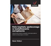 Rola kapita¿u spo¿ecznego w kszta¿towaniu zarz¿dzania: Wielokrotne studium przypadku dotycz¿ce sektora telekomunikacyjnego w Jordanii