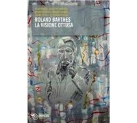 Roland Barthes. La visione ottusa