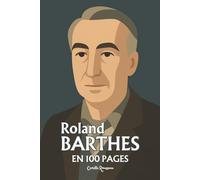 Roland Barthes: l'essentiel de sa pensée en 100 pages
