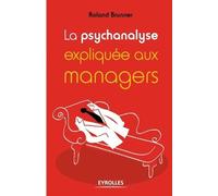 Roland Brunner La psychanalyse expliquée aux managers (Tascabile)