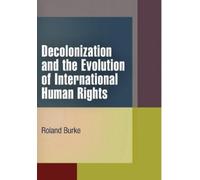 Roland Burke Decolonization and the Evolution of International Human (Tascabile)