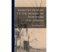 Roland Burrage D Basketry Designs of the Indians of Northern Califo (Tascabile)