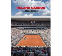 ROLAND GARROS. LA TERRA DEGLI DEI - AA.VV. - Kenness Publishing
