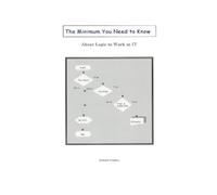 Roland Hughes The Minimum You Need to Know About Logic to Work in IT (Tascabile)