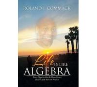 Roland J Commack Life Is Like Algebra (Copertina rigida)