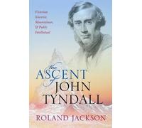 Roland Jackson The Ascent of John Tyndall (Tascabile)