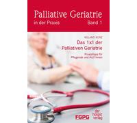 Roland Kunz Das 1X1 der Palliativen Geriatrie: Praxistipps für Pfleg (Tascabile)