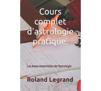 Roland Legrand Cours complet d'astrologie pratique (Tascabile)