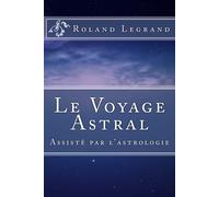 Le Voyage Astral: Assisté par l'astrologie
