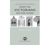 Roland Lewis What the Victorians Did for Sussex (Copertina rigida) Sussex Guide