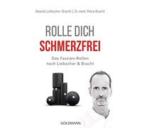 Roland Liebscher-Bracht Rolle dich schmerzfrei: Das Faszien-Rollen n (Tascabile)