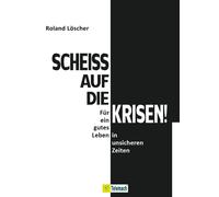 Roland Löscher Scheiß auf die Krisen: Für ein gutes Leben in (Copertina rigida)