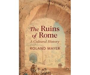 Roland Mayer Mayer Roland The Ruins of Rome (Copertina rigida)