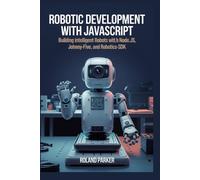 ROLAND PARKER Robotic Development with JavaScript: Building Intellig (Tascabile)