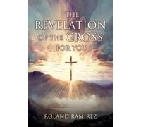 Roland Ramirez The Revelation Of The Cross For You (Tascabile)