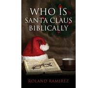 Roland Ramirez Who is Santa Claus Biblically (Tascabile)