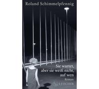 Roland Schimmelpf Sie wartet, aber sie weiß nicht, auf wen: (Copertina rigida)