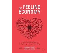 Roland T. Rust Ming-Hui Huang The Feeling Economy (Tascabile)