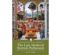 Roland Tanner The Late Medieval Scottish Parliament (Tascabile)