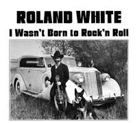 Roland White Wasn't Born To Rock ' N Roll (CD)